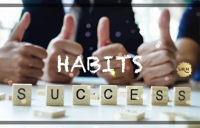 What Are The Best Habits Of Highly Successful People – Top 10 To Copy Success